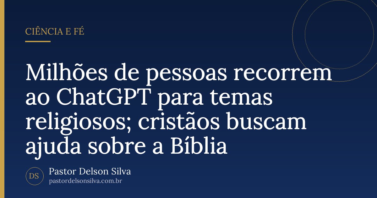 Milhões de pessoas recorrem ao ChatGPT para temas religiosos; cristãos buscam ajuda sobre a Bíblia