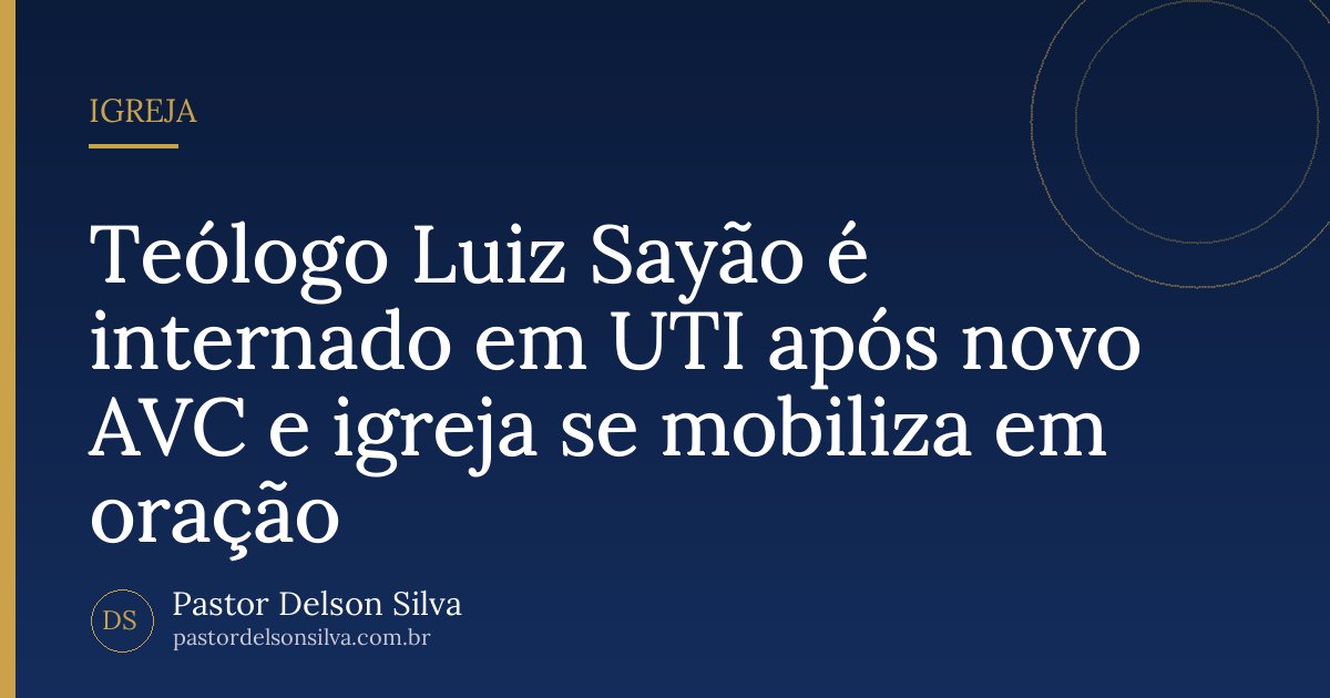 Teólogo Luiz Sayão é internado em UTI após novo AVC e igreja se mobiliza em oração