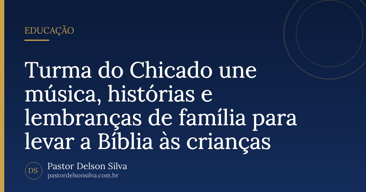 Turma do Chicado une música, histórias e lembranças de família para levar a Bíblia às crianças
