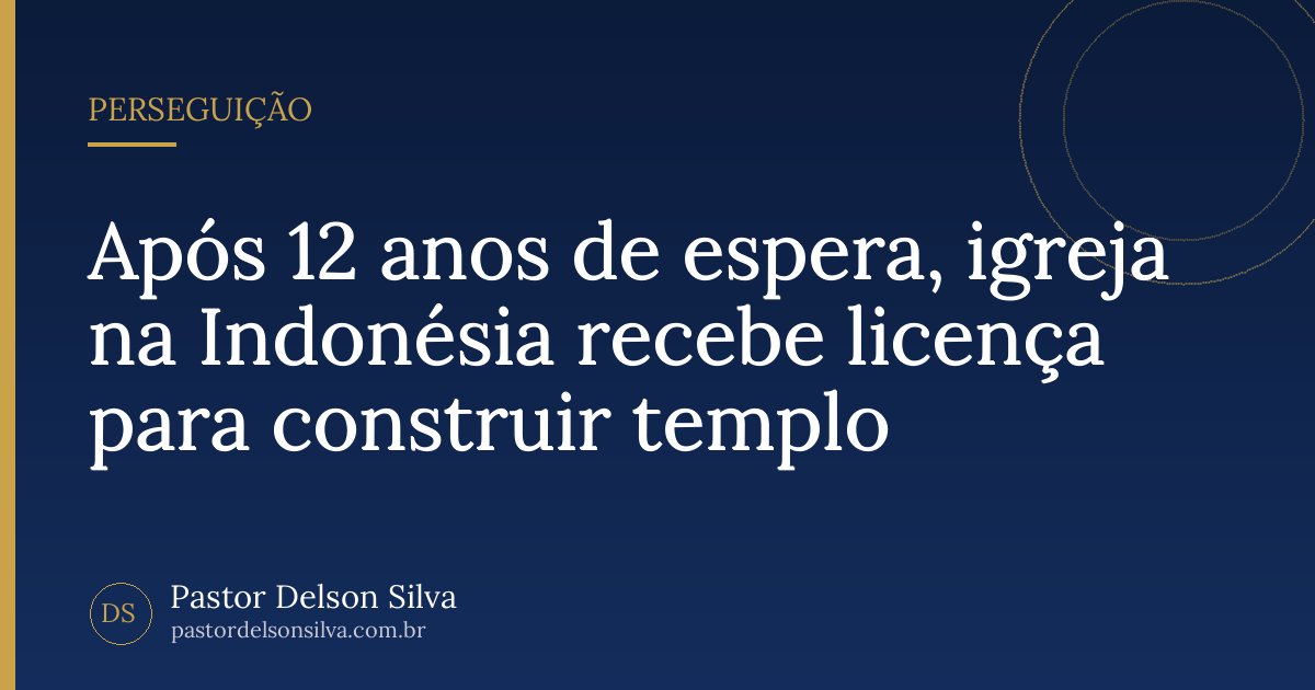 Após 12 anos de espera, igreja na Indonésia recebe licença para construir templo