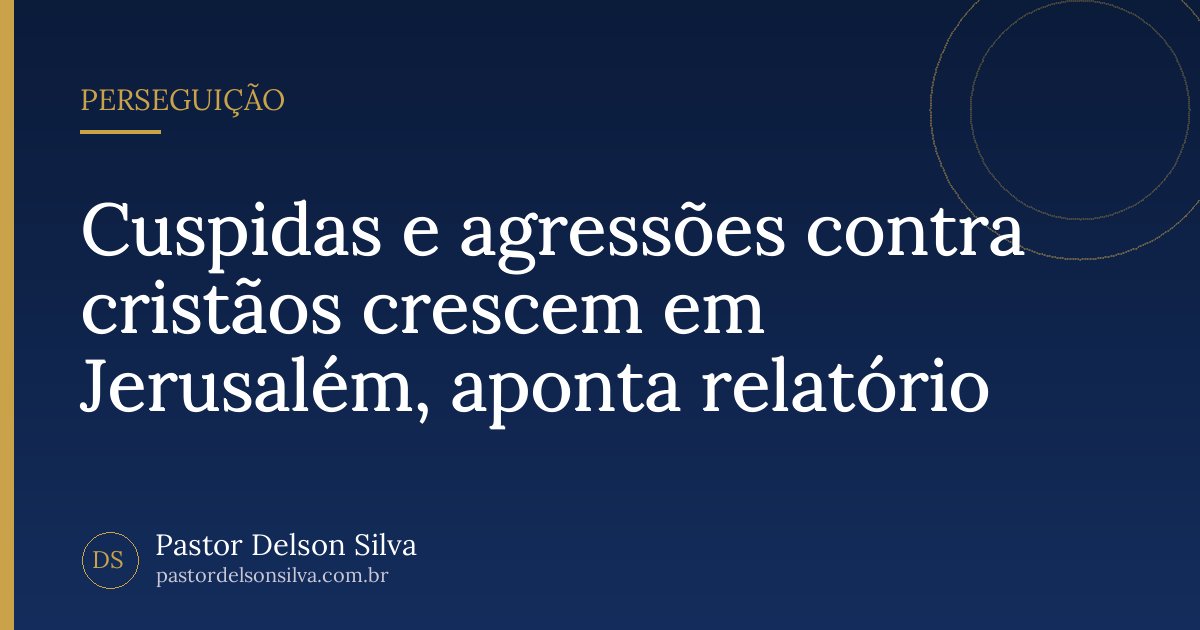 Cuspidas e agressões contra cristãos crescem em Jerusalém, aponta relatório