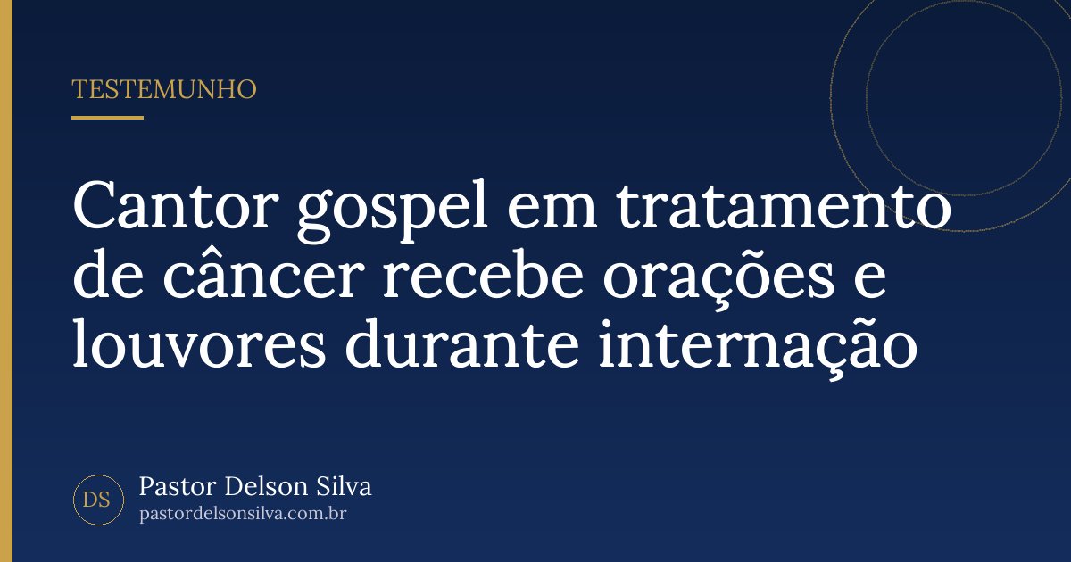 Cantor gospel em tratamento de câncer recebe orações e louvores durante internação