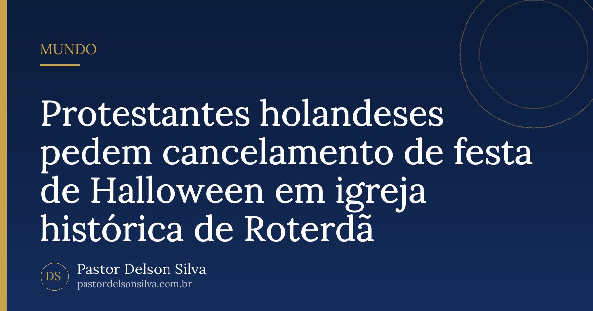 Protestantes holandeses pedem cancelamento de festa de Halloween em igreja histórica de Roterdã