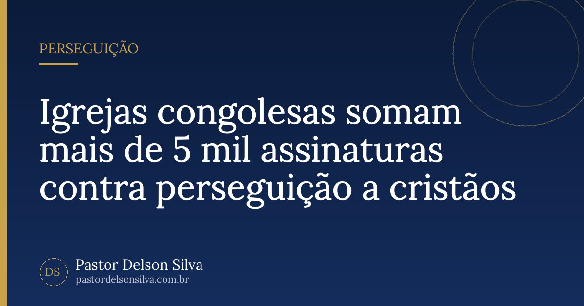 Igrejas congolesas somam mais de 5 mil assinaturas contra perseguição a cristãos