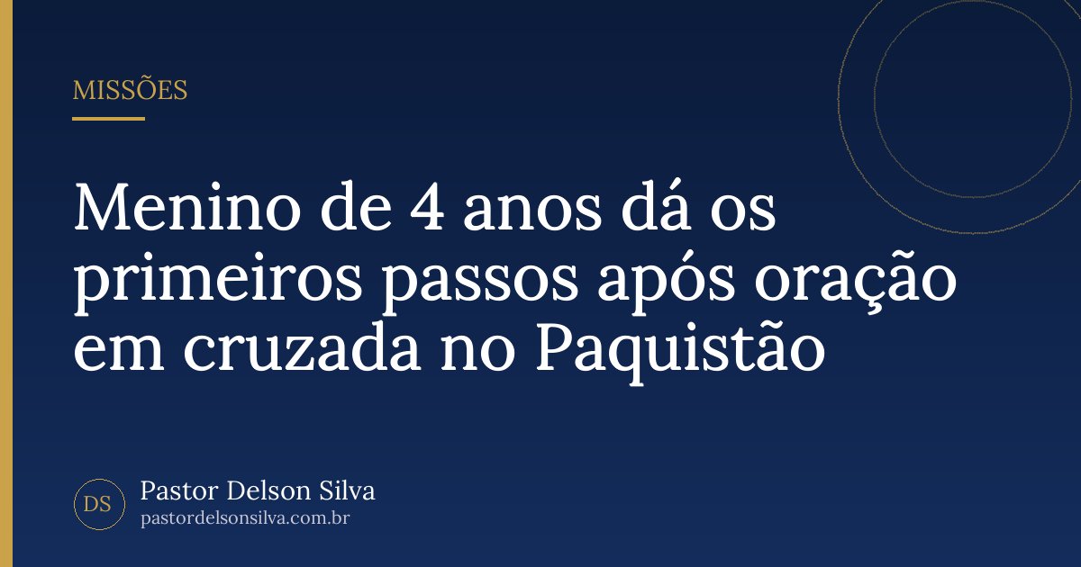 Menino de 4 anos dá os primeiros passos após oração em cruzada no Paquistão